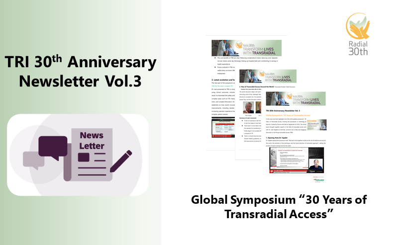 TRI30th Newsletter Vol3 - Global Symposium “30 Years of Transradial Access”